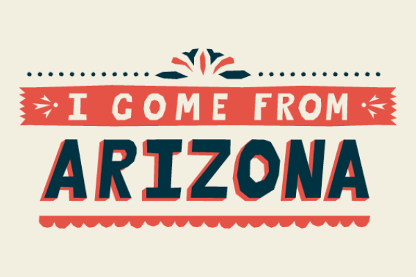 [ai] Text graphic stating 'I COME FROM ARIZONA' in bold letters, featuring decorative elements in red, blue, and beige.